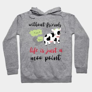 without friends life is just a moo point - best friends funny design Hoodie